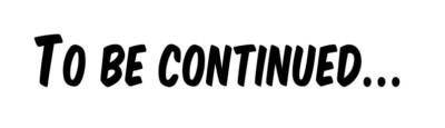 To be continued ...